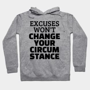 Excuses Won't Change Your Circumstance Hoodie